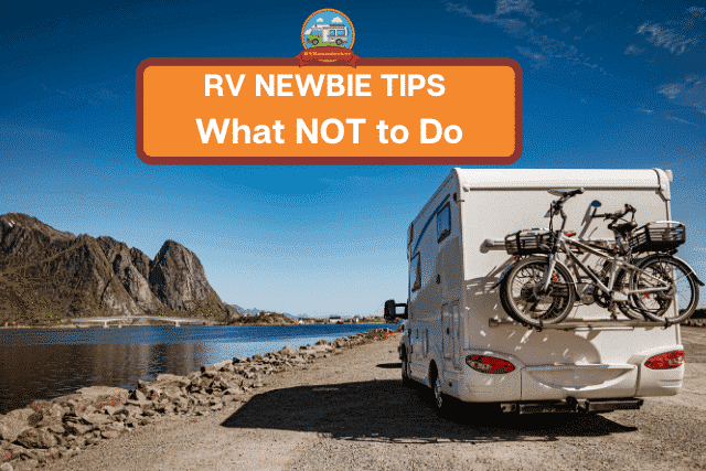rv newbie tips for what not to do in your rv camper